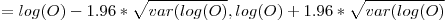 = log(O)-1.96*\sqrt{var(log(O)},log(O)+1.96*\sqrt{var(log(O)}