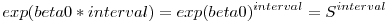 $exp(beta0*interval)=exp(beta0)^{interval}=S^{interval}$