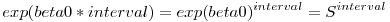 $exp(beta0*interval)=exp(beta0)^{interval}=S^{interval}$