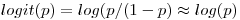 logit(p)=log(p/(1-p)\approx log(p)