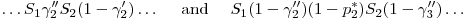 $
\dots S_1\gamma^{\prime\prime}_2S_2(1-\gamma_2^{\prime})\dots~~~~\mbox{and}~~~~S_1(1-\gamma_2^{\prime\prime})(1-p_2^{\ast})S_2(1-\gamma_3^{\prime\prime})\dots
$