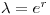 \lambda=e^{r}