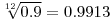 \sqrt[12]{0.9}=0.9913