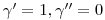 \gamma^{\prime}=1,\gamma^{\prime\prime}=0 \gamma^{\prime}=1,\gamma^{\prime\prime}=0