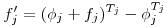 $f^\prime_j = (\phi_j + f_j)^{T_j} - \phi_j^{T_j}$