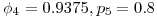 \phi_4=0.9375, p_5=0.8