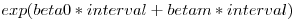 $exp(beta0*interval+betam*interval)$