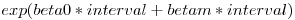 $exp(beta0*interval+betam*interval)$