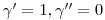 \gamma^{\prime}=1, \gamma^{\prime\prime}=0