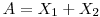 $A=X_1+X_2$